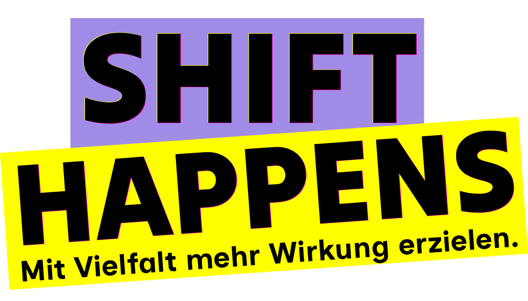 Shift Happens – Mit Vielfalt mehr Wirkung erzielen.
